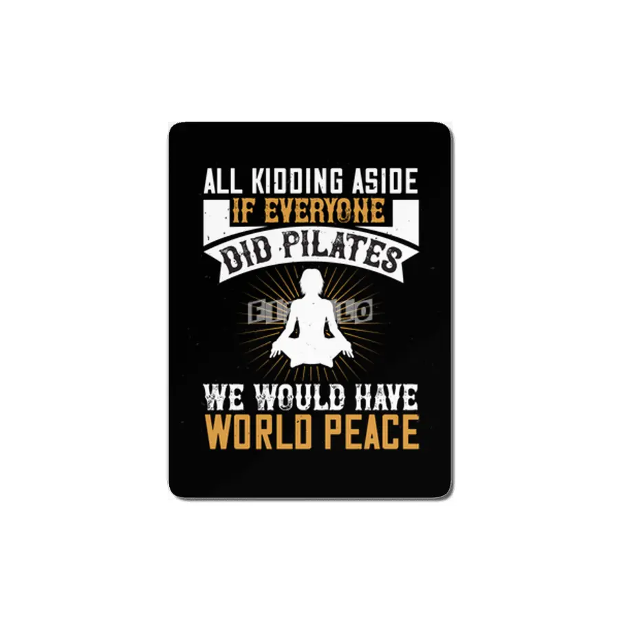 If Everyone Did Pilates We Would Have Peace MDF Tablo
