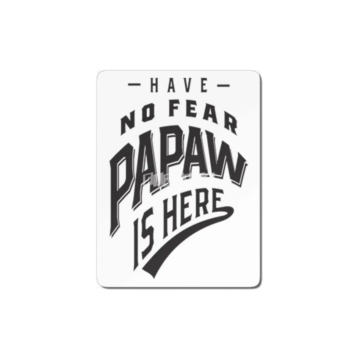 Have no fear papaw is here MDF Tablo