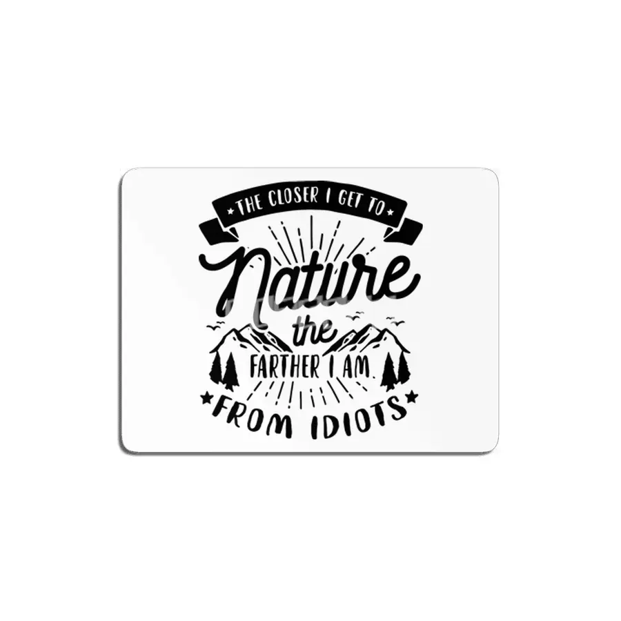 The Closer I Get To Nature The Farther I Am From Idiots MDF Tablo