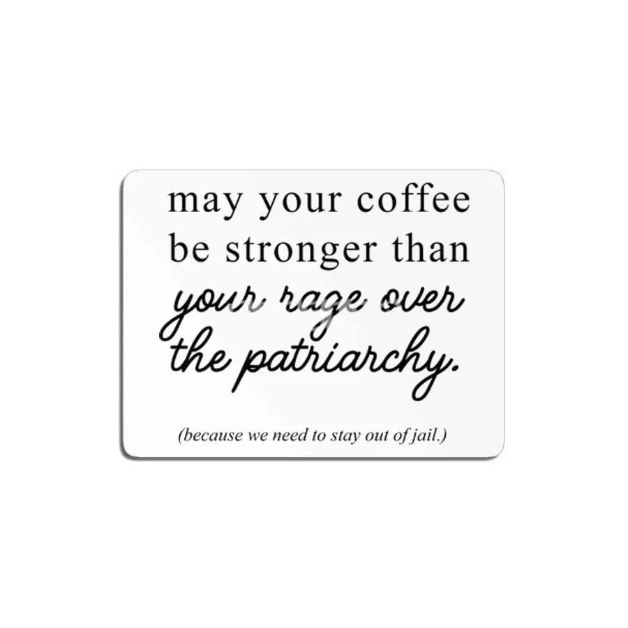 May your coffee be stronger than your rage over the patriarchy. MDF Tablo