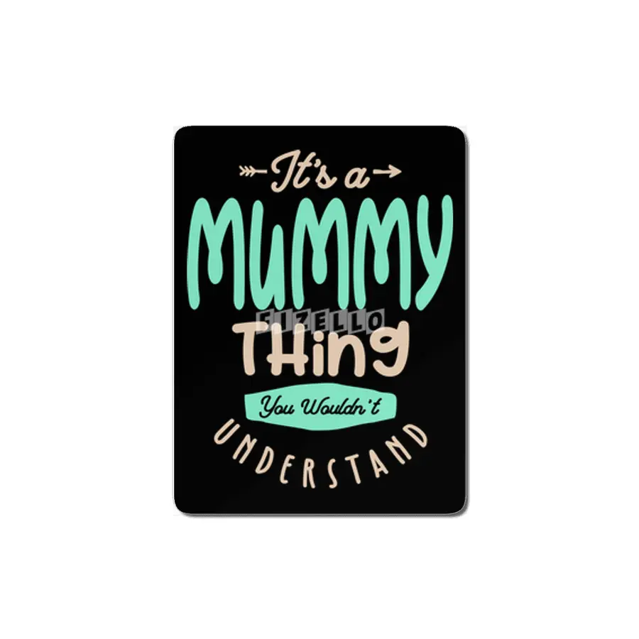 It's a Mummy Thing, You Wouldn't Understand | Mother Gift MDF Tablo