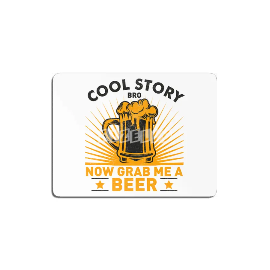 Cool Story Bro Now Grab Me A Beer MDF Tablo