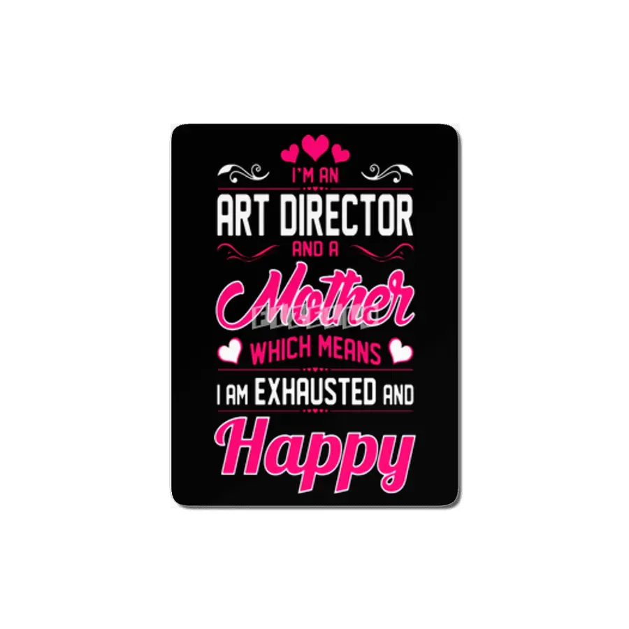 An Art Director Mother I Am Exhausted Happy MDF Tablo
