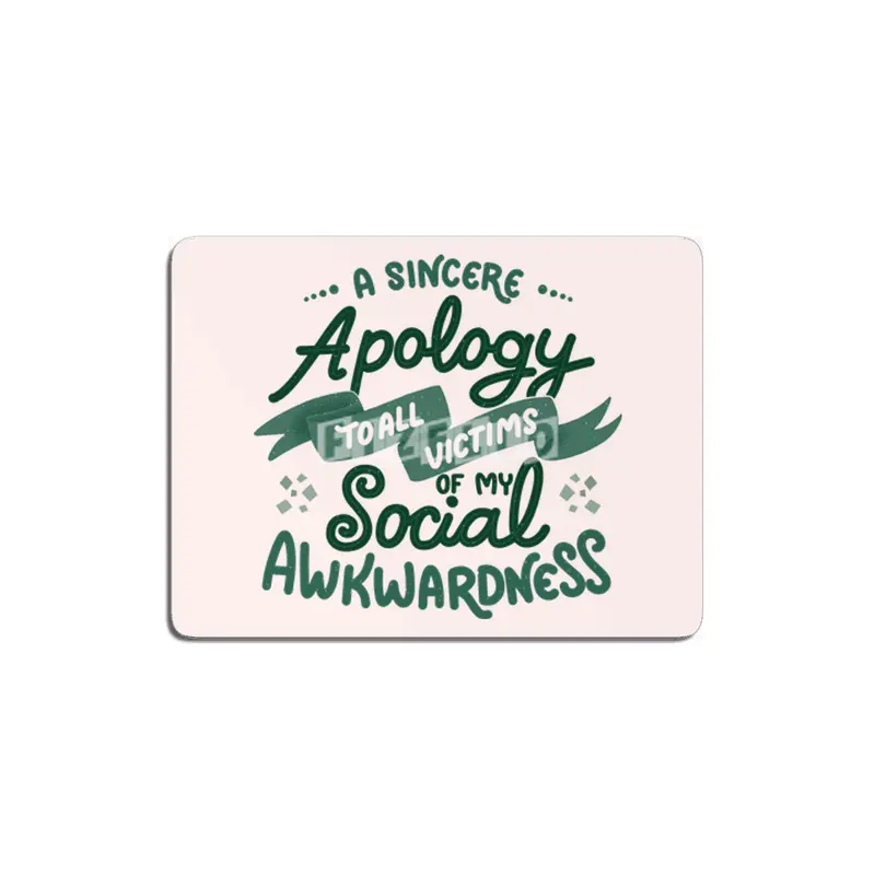 A sincere apology to all victims of my social awkwardness MDF Tablo
