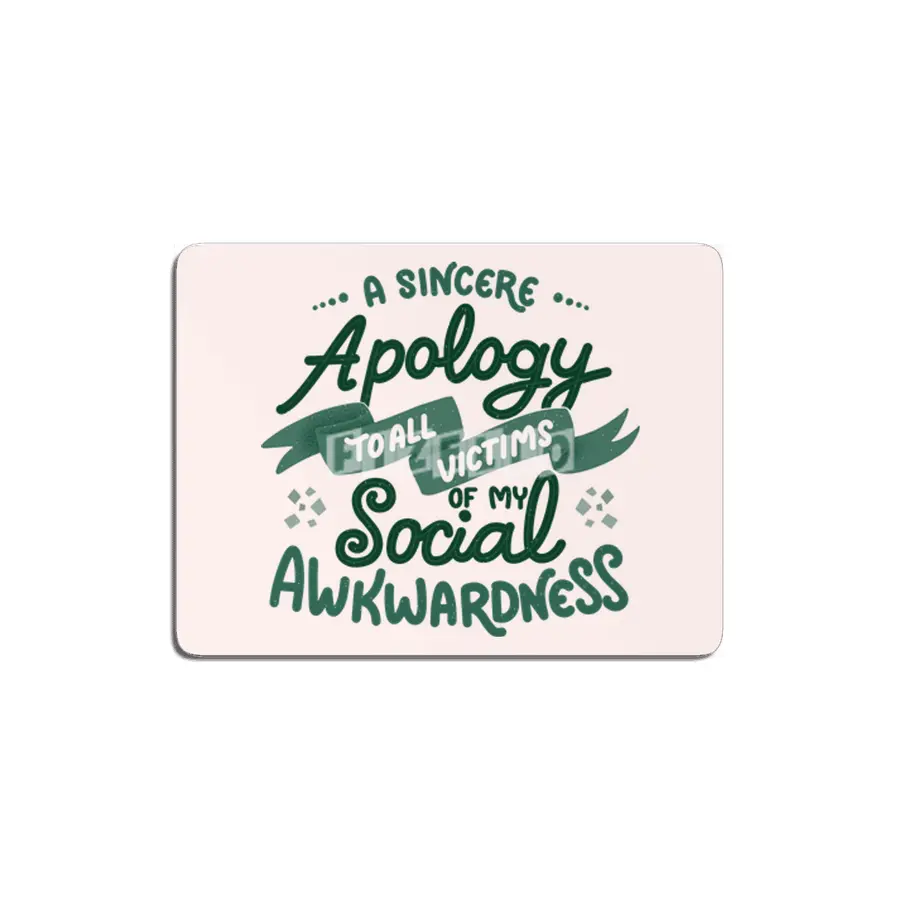 A sincere apology to all victims of my social awkwardness MDF Tablo