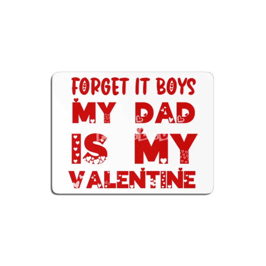 Forget it Boys My Dad is My Valentine Funny Gift MDF Tablo