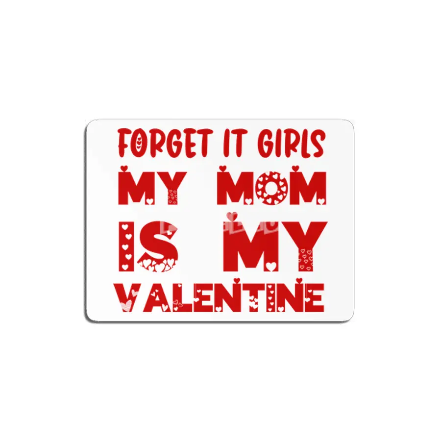 Forget it Girls My Mom is My Valentine Funny Gift MDF Tablo