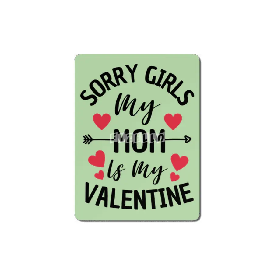 Sorry Girls My Mom Is My Valentine Boy Kids MDF Tablo