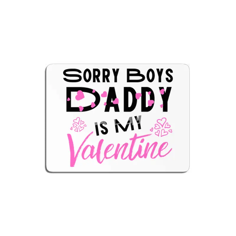 Sorry Boys Daddy is my Valentine - Daughter Love MDF Tablo