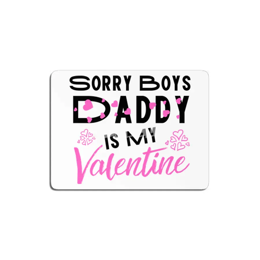 Sorry Boys Daddy is my Valentine - Daughter Love MDF Tablo