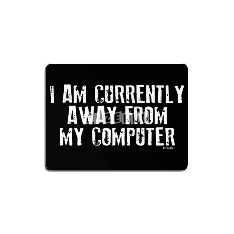 I Am Currently Away From My Computer Geek Nerd It MDF Tablo