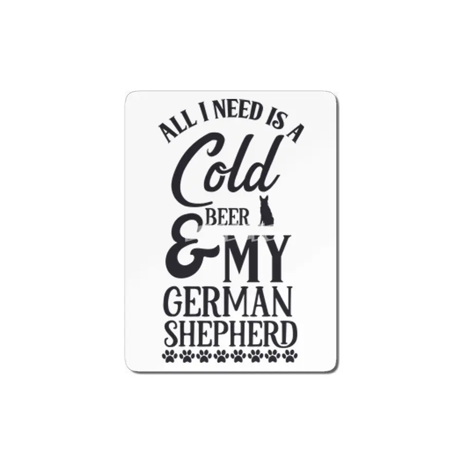 All I Need is a Cold Beer and My German Shepherd MDF Tablo