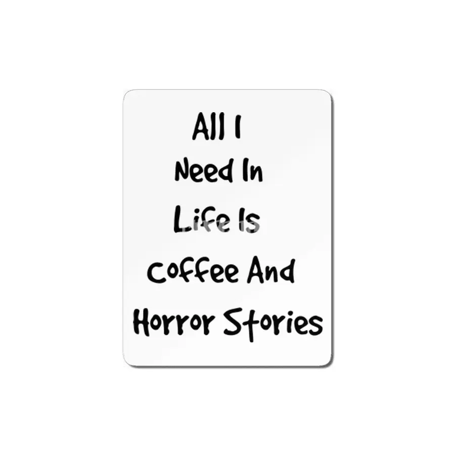 All I Need In Life Is Coffee And Horror Stories MDF Tablo