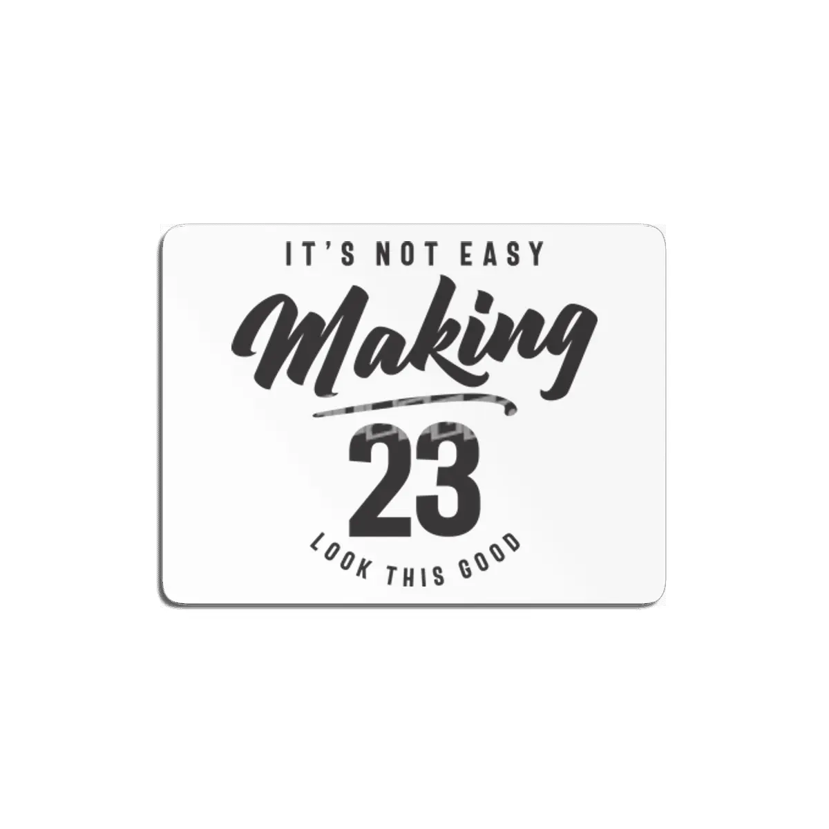 23rd Birthday It's Not Easy Making 23 Years Old MDF Tablo