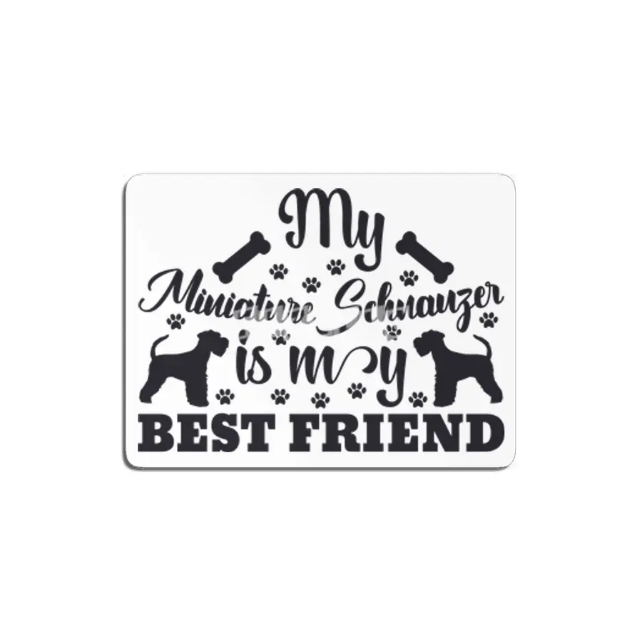 My Miniature Schnauzer is My Best Friend MDF Tablo