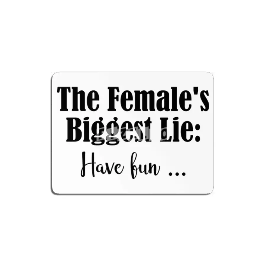Female Biggest Lie Funny Have Fun Death Wish Stupid Hint MDF Tablo