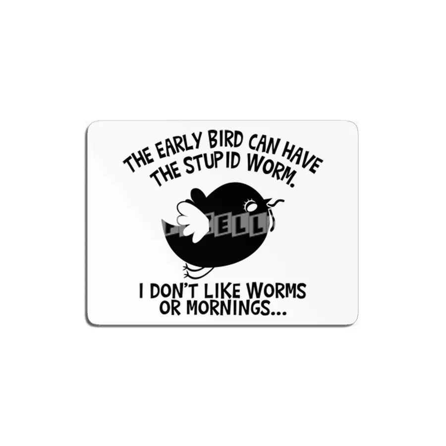 The Early Bird Can Have The Stupid Worm (b&w) MDF Tablo