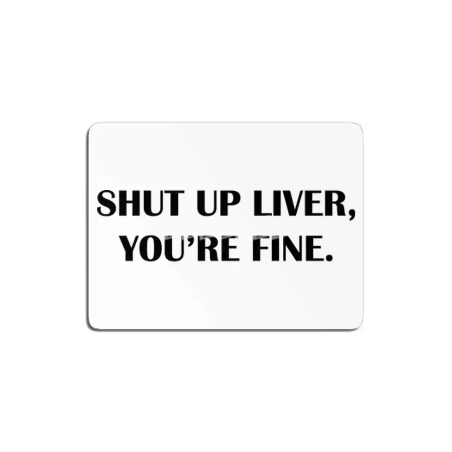 Shut up Liver, You're Fine. MDF Tablo