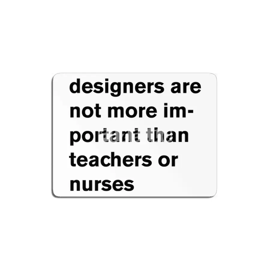 designers are not more important than teachers or nurses. MDF Tablo
