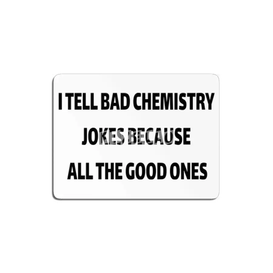 I Tell Bad Chemistry Jokes Because All The Good Ones MDF Tablo
