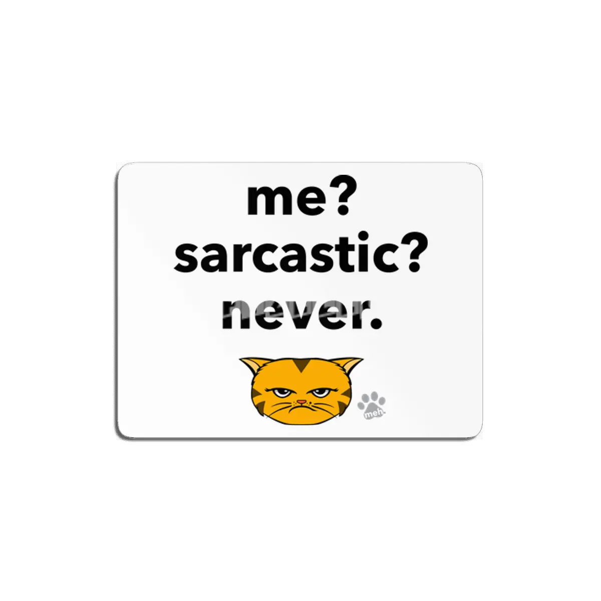 Meh Kitty - OrangeCat - me? sarcastic? never. MDF Tablo