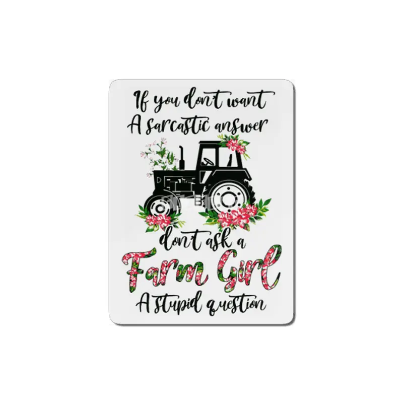 If You Don’t Want a Sarcastic Answer Don’t Ask a Farm Girl a Stupid Question MDF Tablo