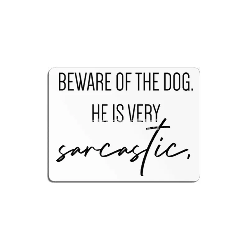 Beware of the dog, he is very sarcastic. MDF Tablo