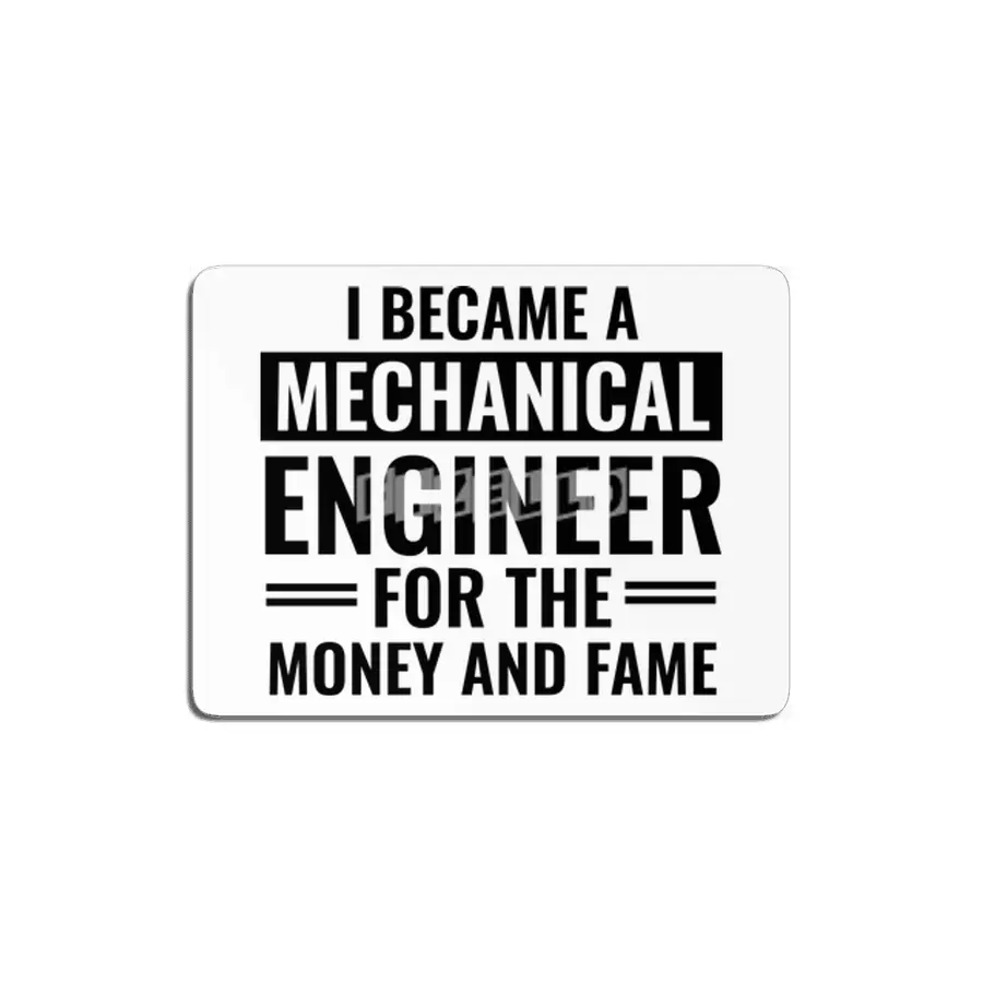 I Became A Mechanical Engineer For The Money And Fame MDF Tablo