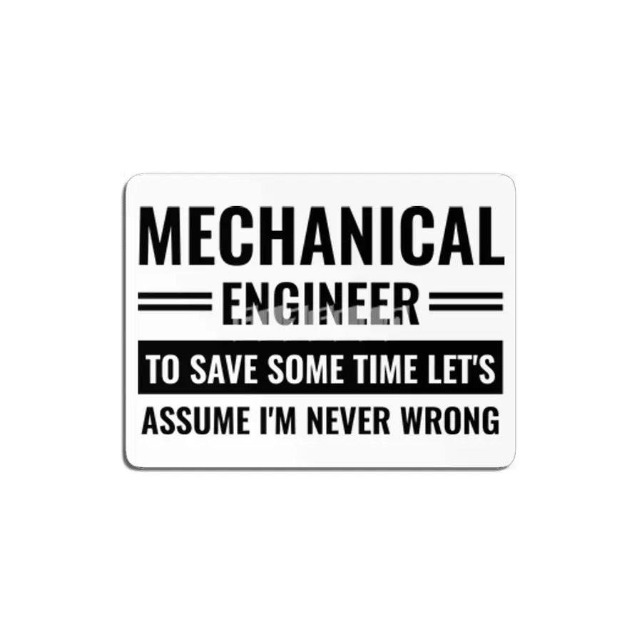 Mechanical Engineer To Save Some Time Let's Just Assume That I'm Never Wrong MDF Tablo