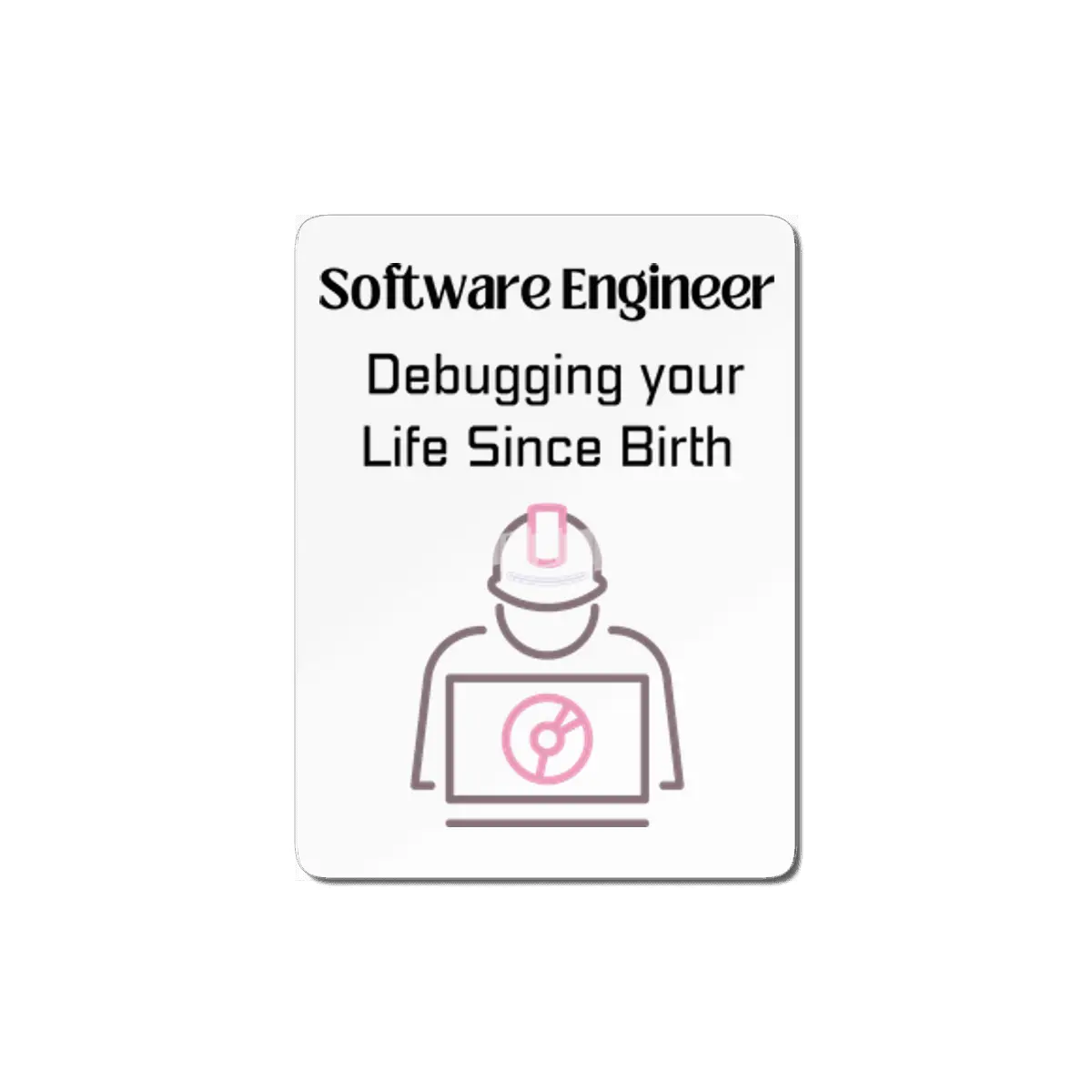 Software Engineer: Debugging your Life Since Birth MDF Tablo