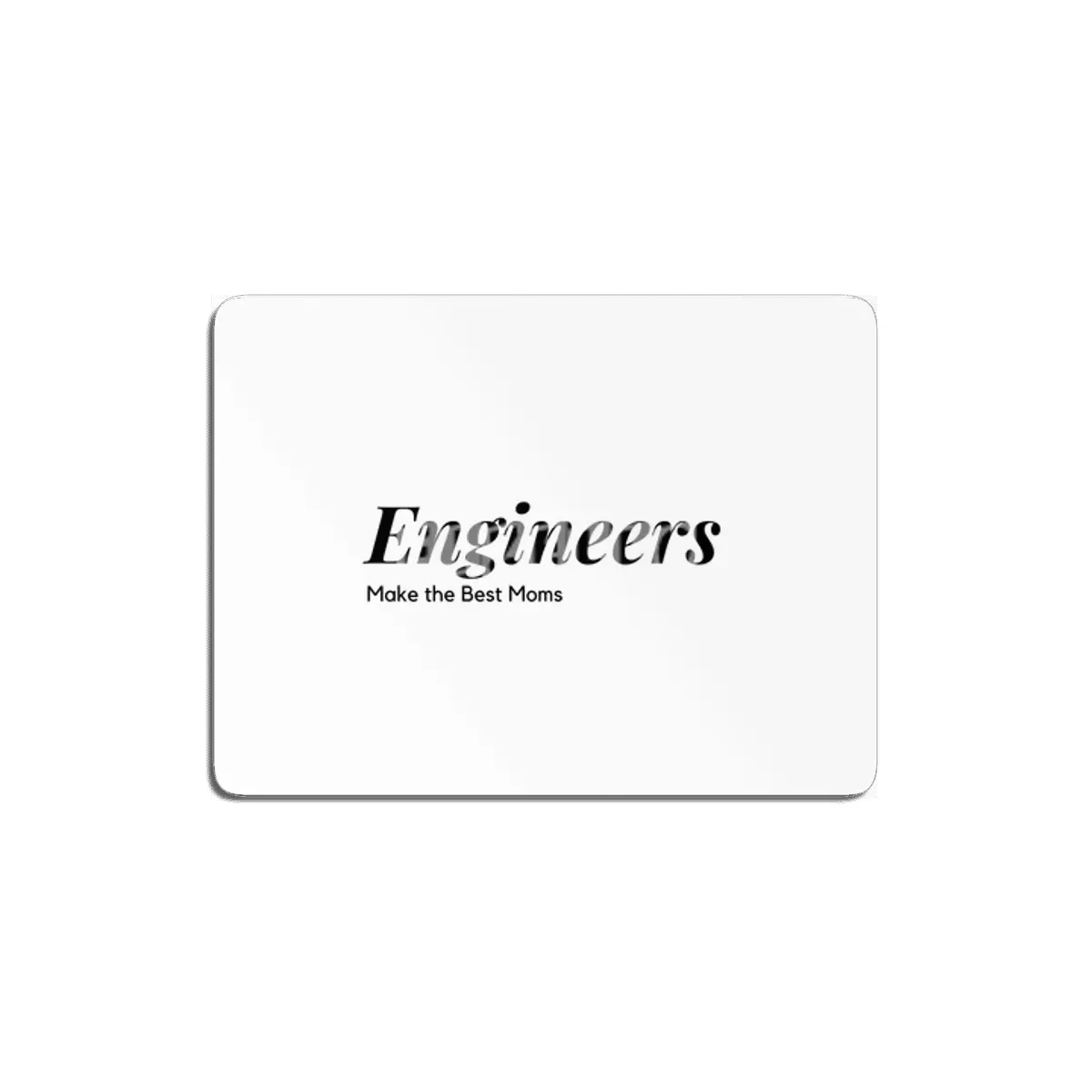 Engineers make the best moms MDF Tablo