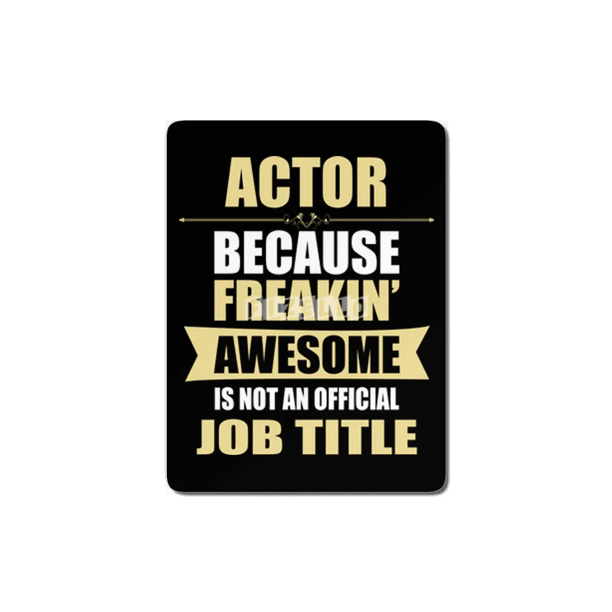 ACTOR Because Freakin Awesome Isn t A Job Title MDF Tablo