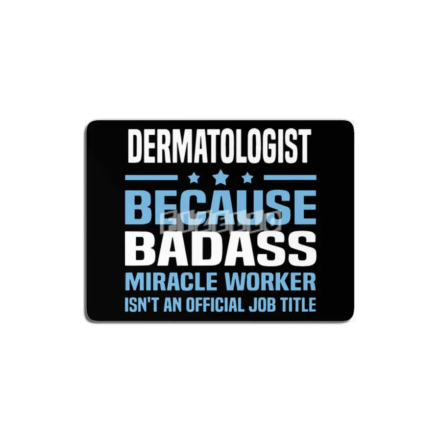dermatologist because badass miracle worker is not an official job title dad MDF Tablo