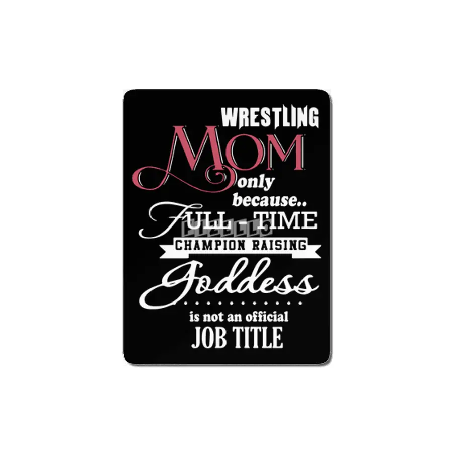 wrestling mom only because full time champion raising goddess is not an official job title mom t-shi MDF Tablo