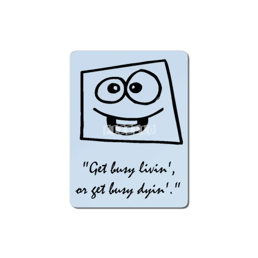 Get busy livin', or get busy dyin'. MDF Tablo