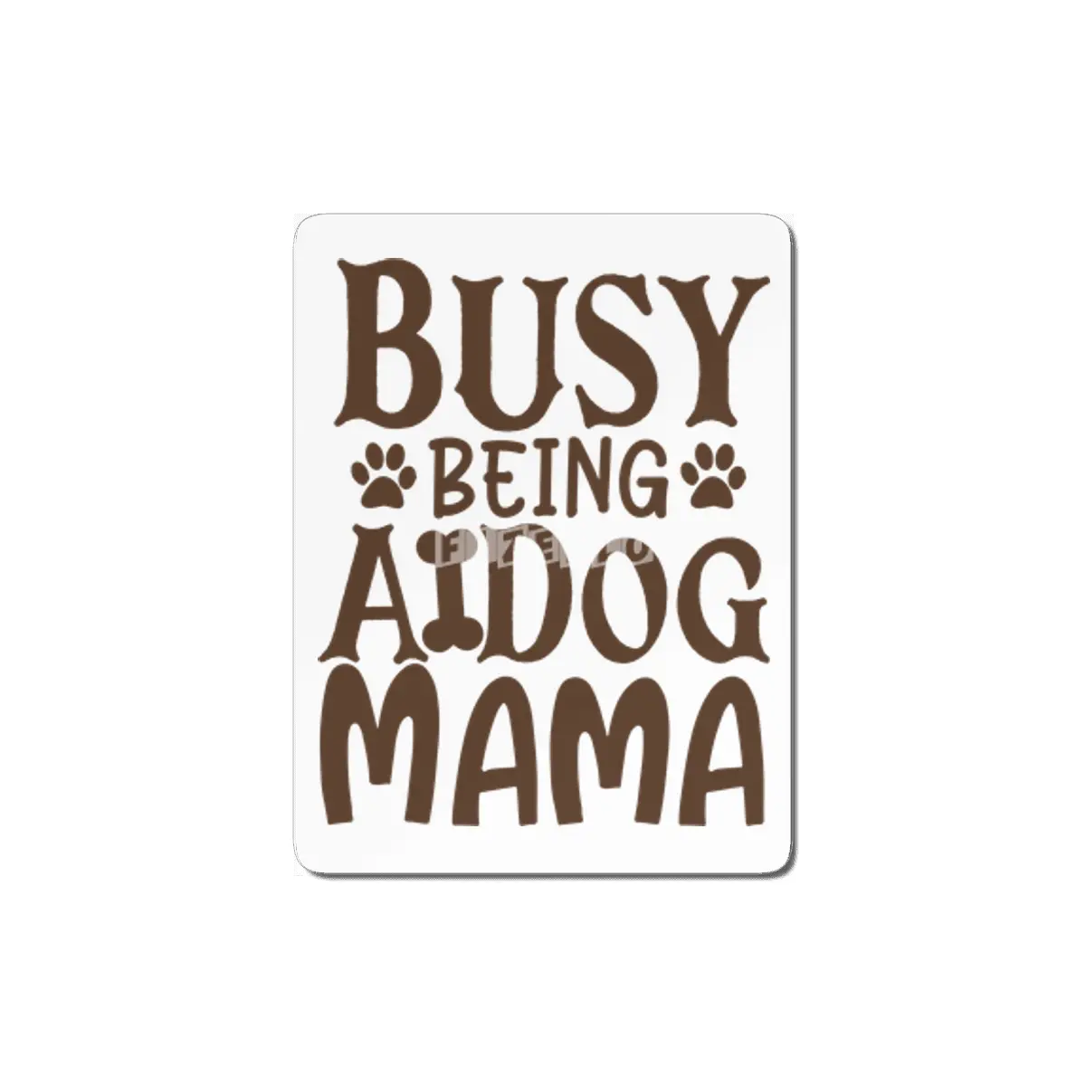 Busy Being A Dog Mama MDF Tablo