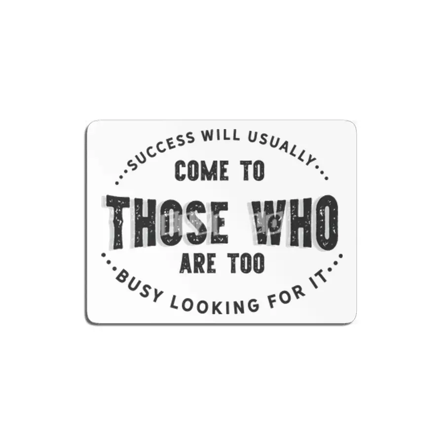 Success will usually come to those who are too busy looking for it MDF Tablo