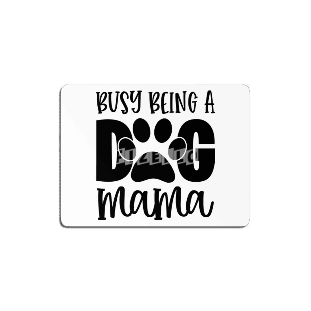 Busy Being a Dog Mama MDF Tablo