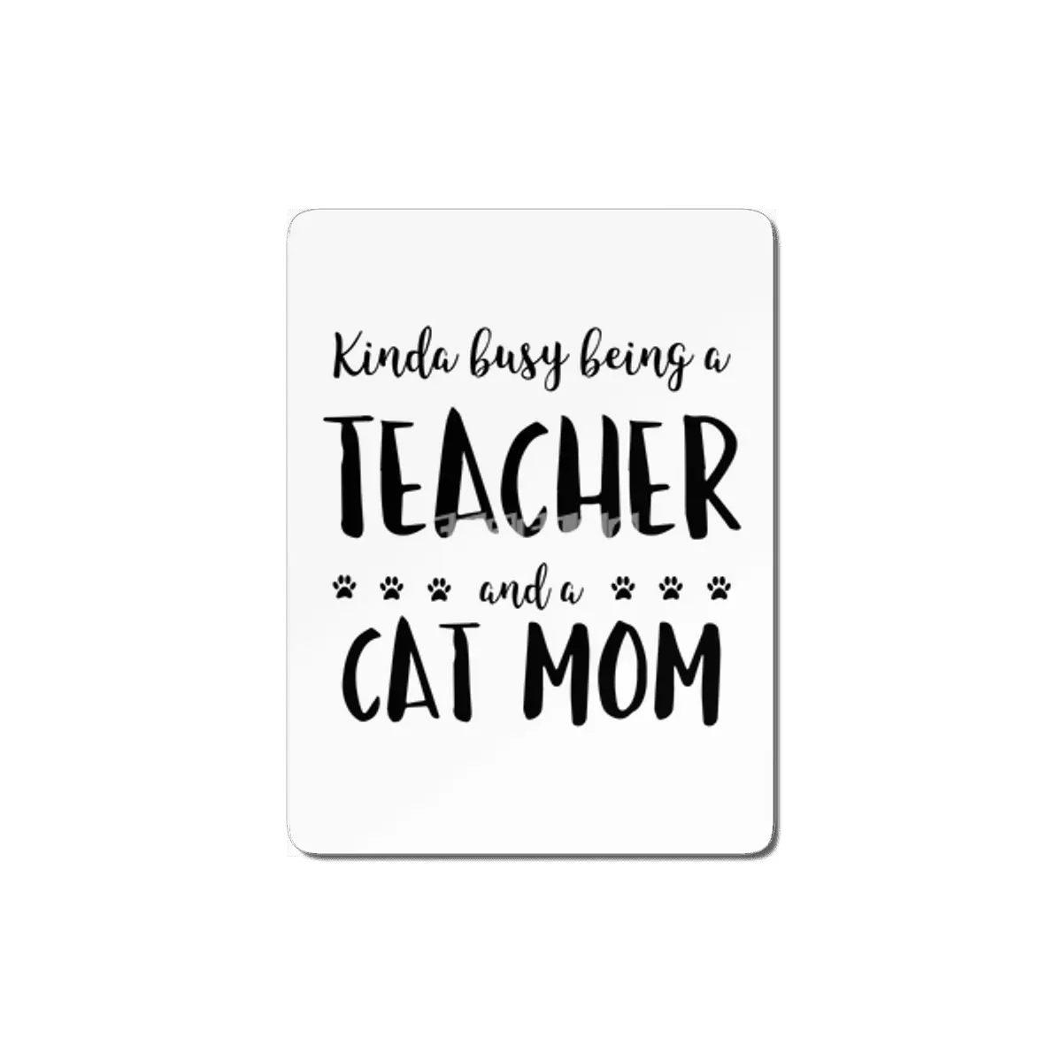 Kinda Busy Being A Teacher And A Cat Mom MDF Tablo