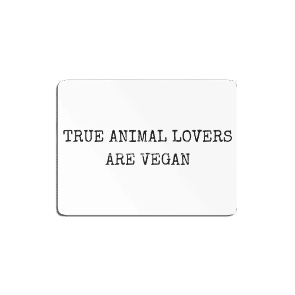 TRUE ANIMAL LOVERS ARE VEGAN MDF Tablo