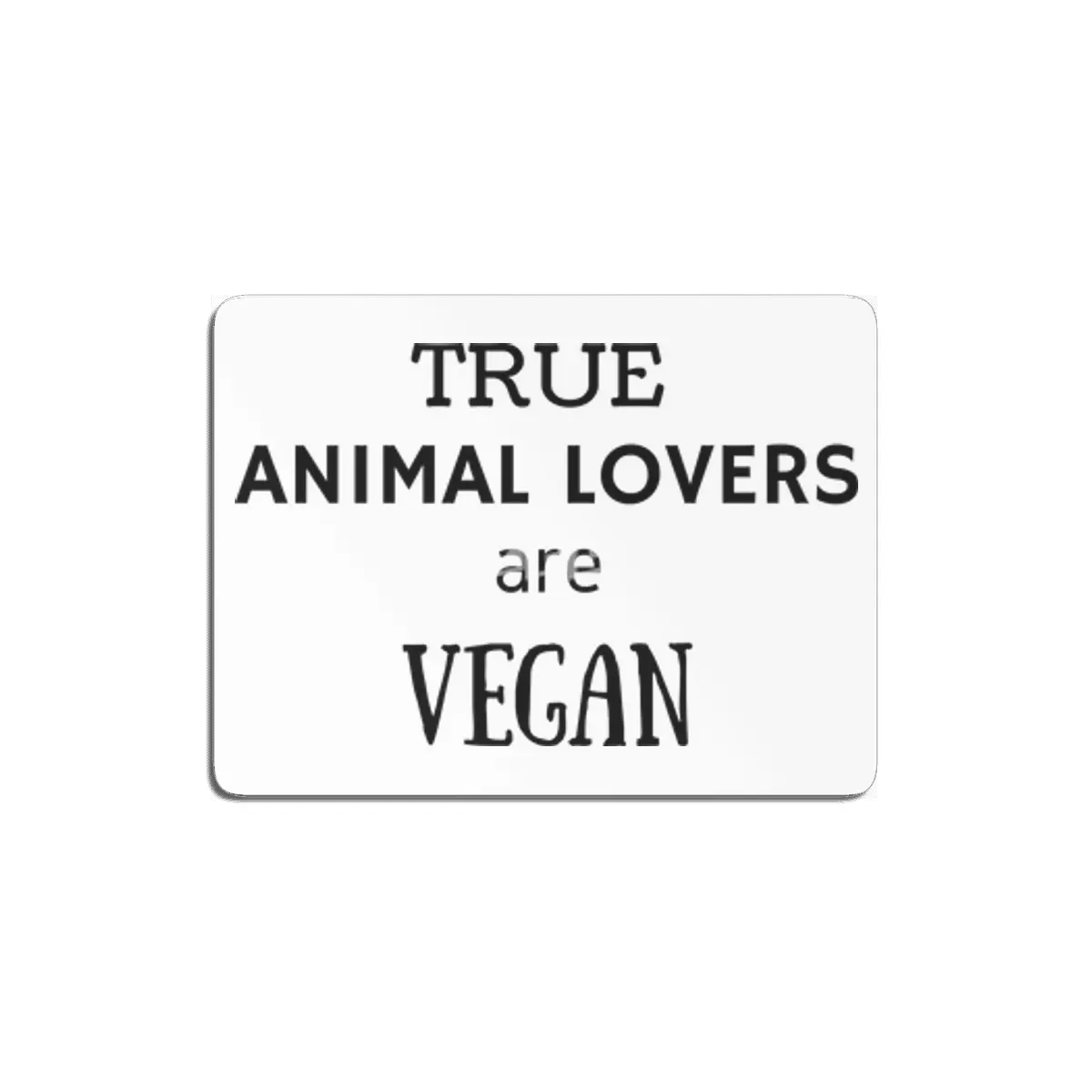 TRUE ANIMAL LOVERS ARE VEGAN MDF Tablo