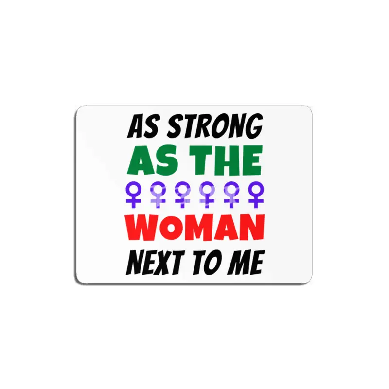 As Strong As The Woman Next To Me MDF Tablo