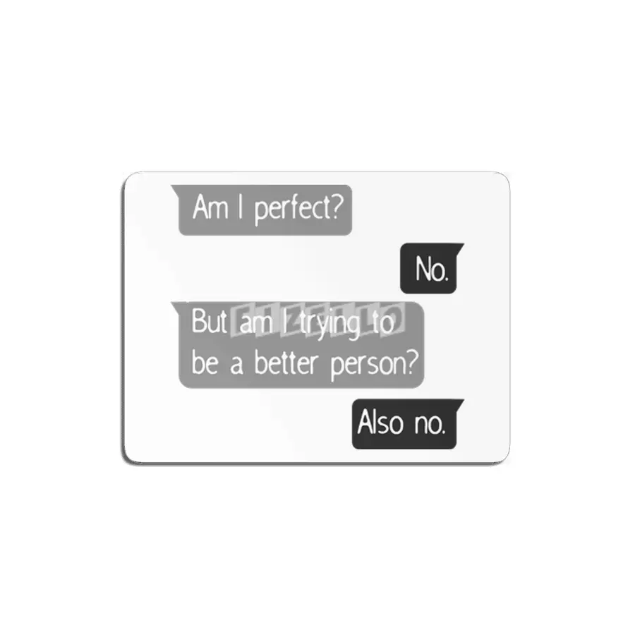 Am I Perfect No Trying To Better Person? MDF Tablo