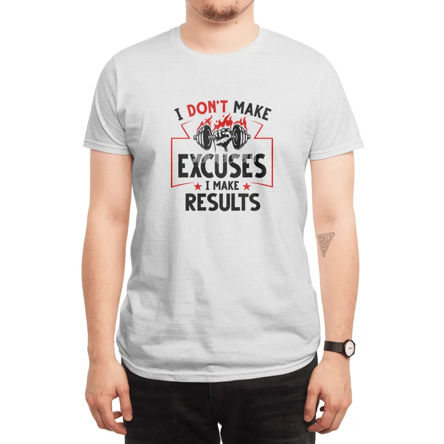 I DON'T MAKE EXCUSES- I MAKE RESULTS Spor T-Shirt