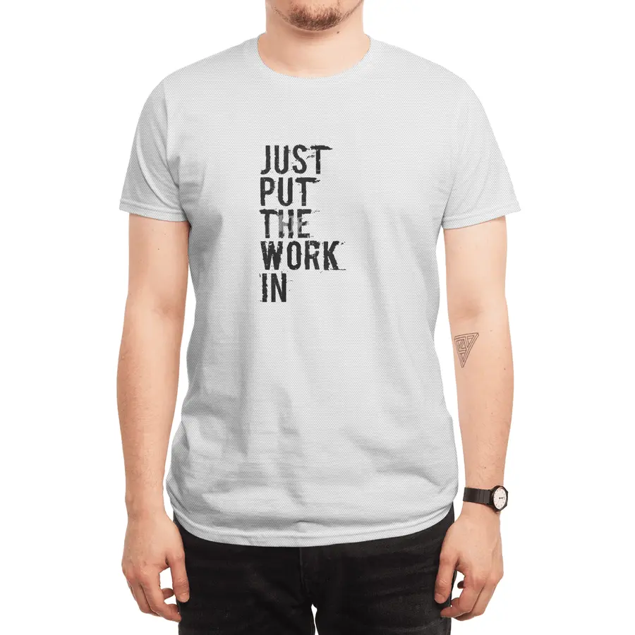 Just Put The Work In (black text) Spor T-Shirt