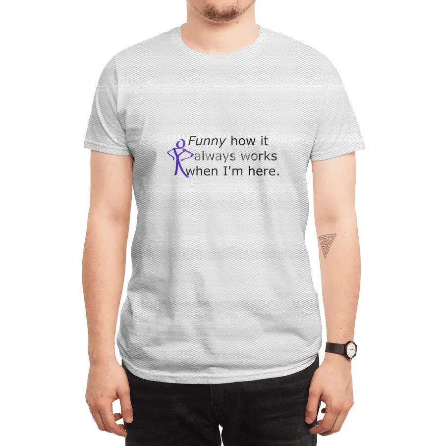 Funny how it always works when i'm here Spor T-Shirt