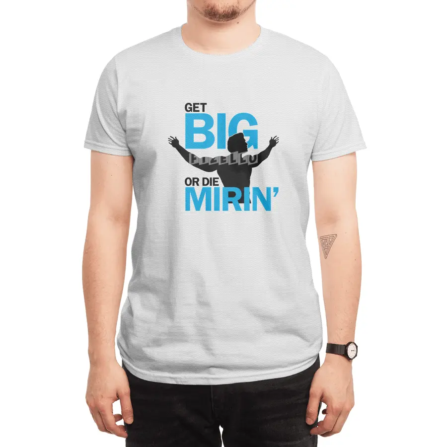 Get Big or Die Mirin' Spor T-Shirt