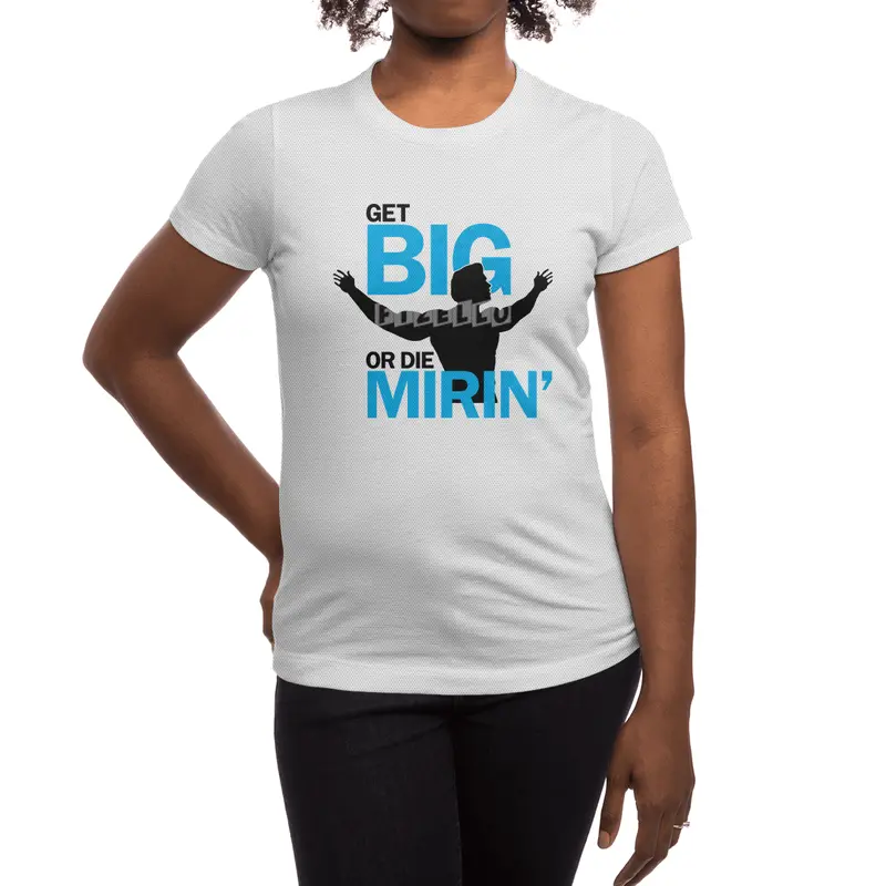 Get Big or Die Mirin' Spor T-Shirt