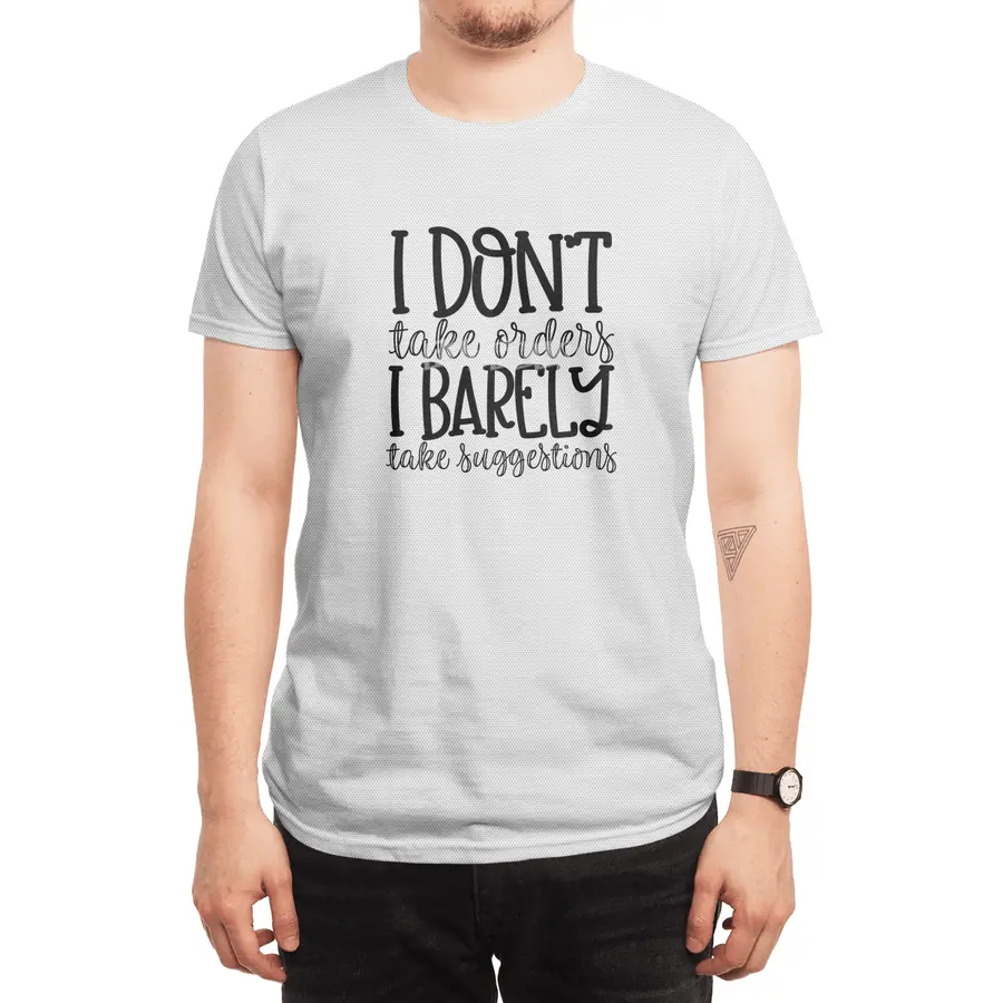 I DON'T TAKE ORDERS I BARELY TAKE SUGGESTIONS Spor T-Shirt