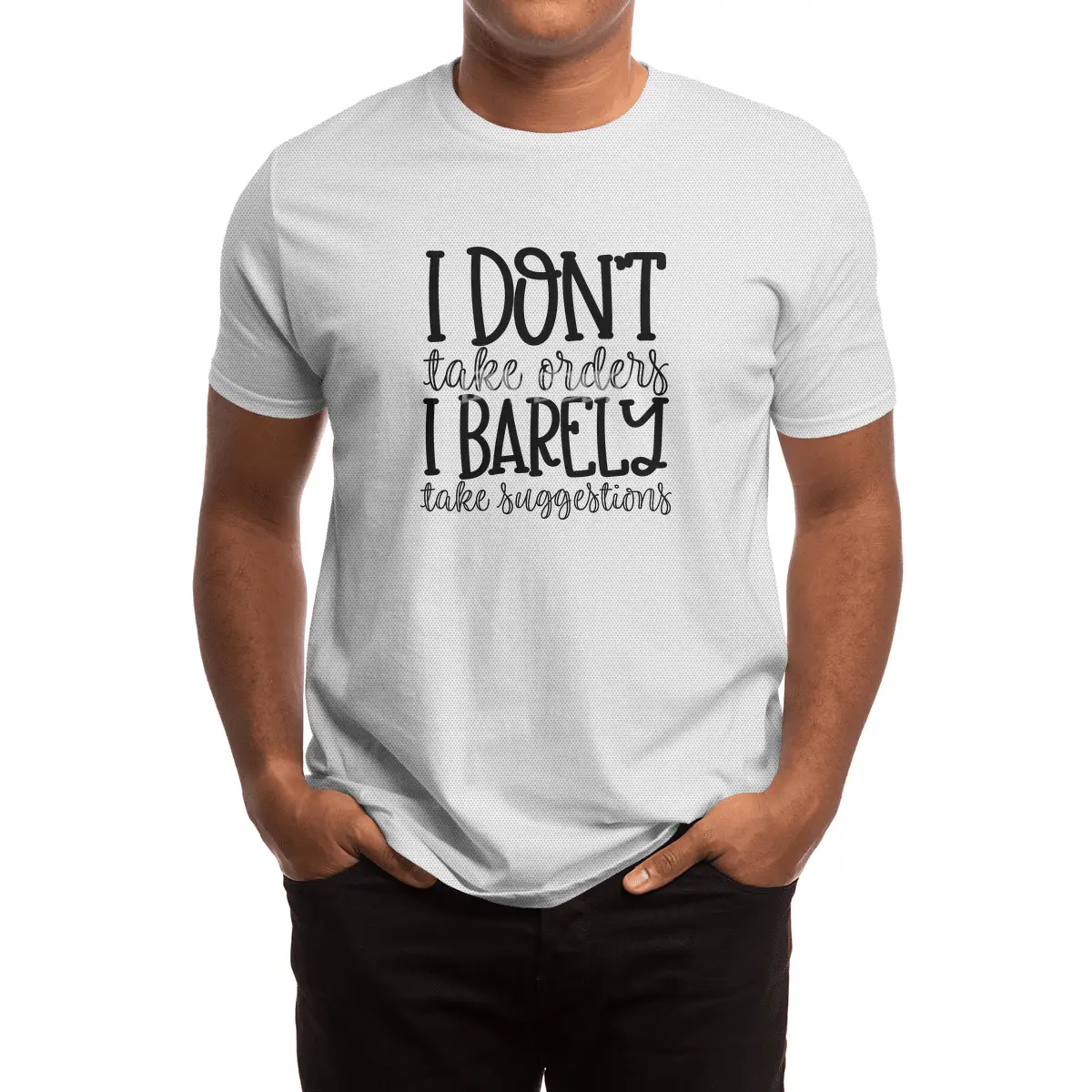 I DON'T TAKE ORDERS I BARELY TAKE SUGGESTIONS Spor T-Shirt